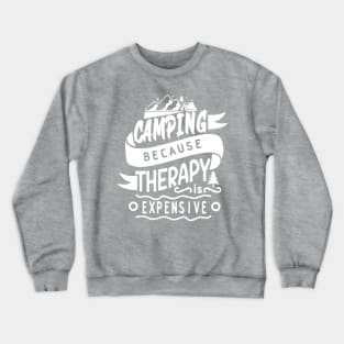 Camping Because Therapy is Expensive | Outdoor Camping Enthusiast | Camping is Therapy Crewneck Sweatshirt